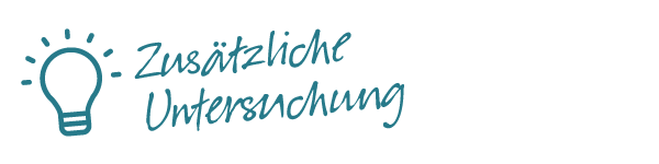 Zusätzliche Untersuchung Zusätzliche Untersuchung